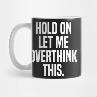 hold on let me overthink Mug